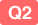 Q2